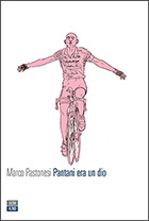 pantani era un dio, marco pastonesi