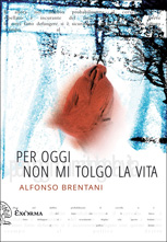 Alfonso Brentani, Per oggi non mi tolgo la vita, Exòrma