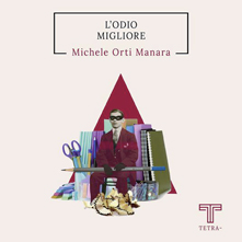 Michele Orti Manara, L'odio migliore, Tetra