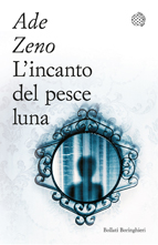 Ade Zeno, L'incanto del pesce luna, Bollati Boringhieri, tascabile