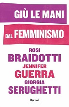 braidotti, Guerra, Serughetti, Gi&ugrave; le mani dal femminismo