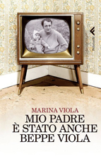 Maria Viola, Mio padre è stato anche Beppe Viola, Feltrinelli